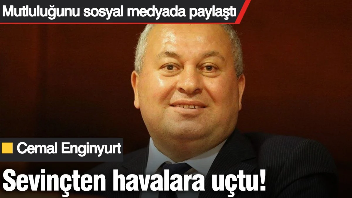 Cemal Enginyurt sevinçten havalara uçtu! Mutluluğunu sosyal medyada paylaştı