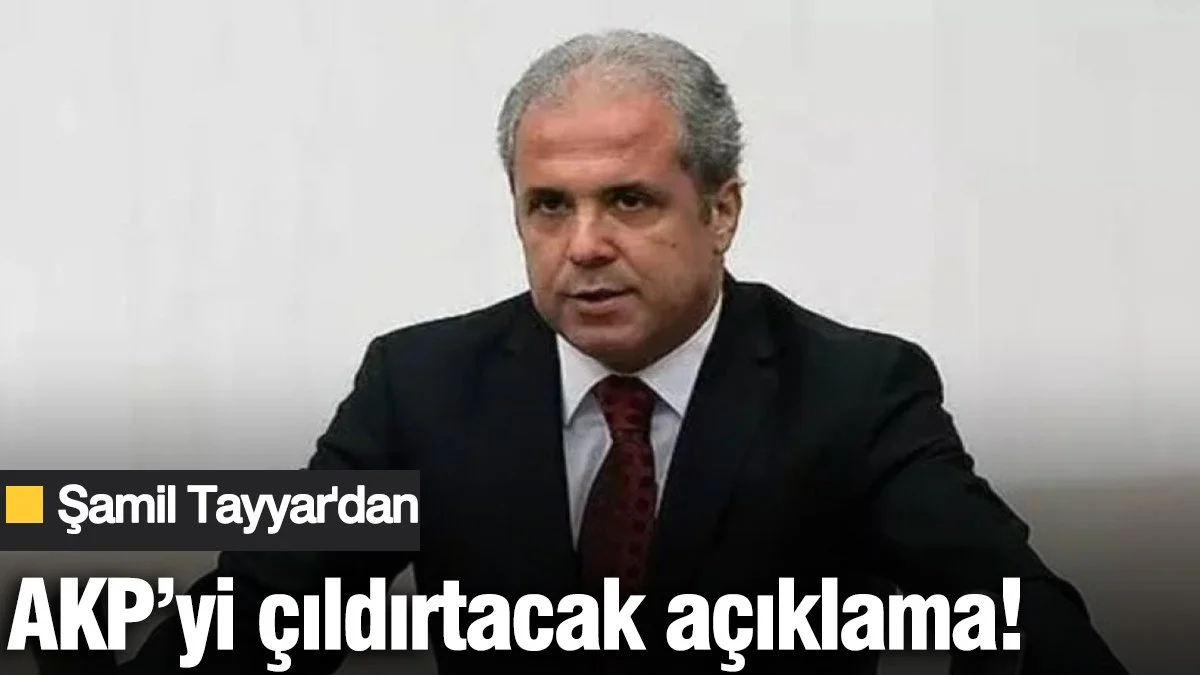 Şamil Tayyar’dan AKP’yi çıldırtacak açıklama!