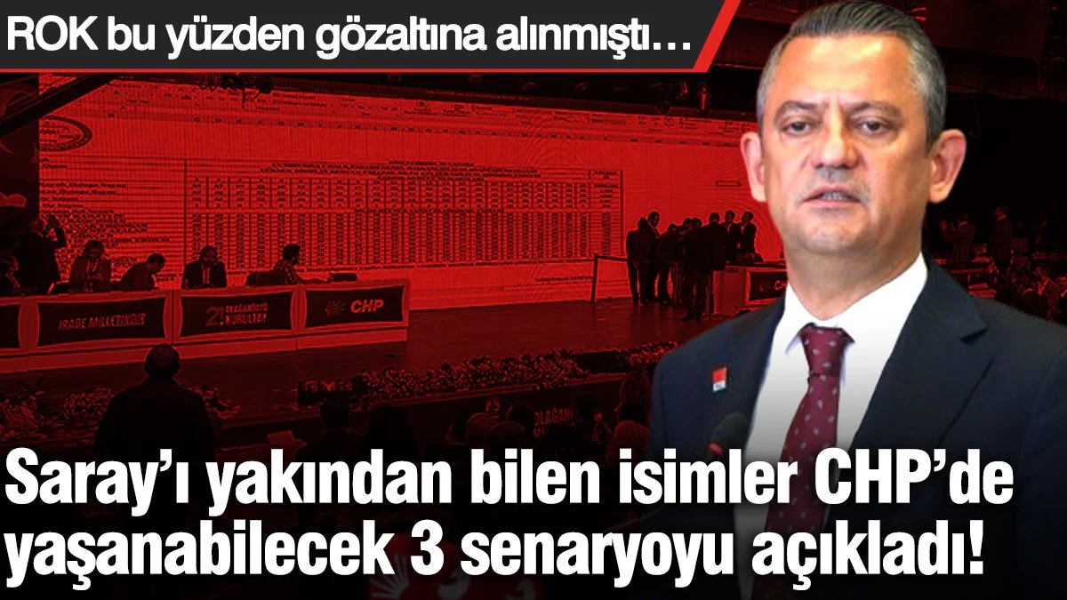 Saray’ı yakından bilen isimler CHP’de yaşanabilecek 3 senaryoyu açıkladı!