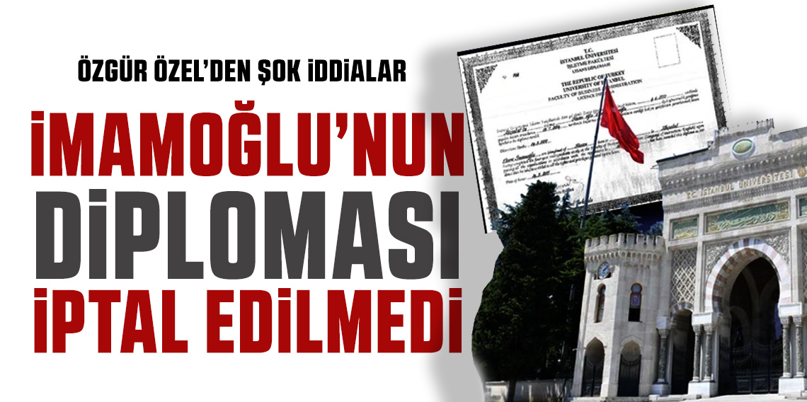 Özgür Özel; 'İmamoğlu'nun diploması iptal edilmedi''