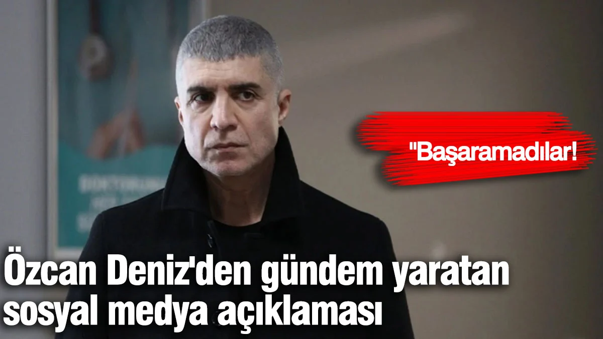 Özcan Deniz'den gündem yaratan sosyal medya açıklaması. 'Başaramadılar'