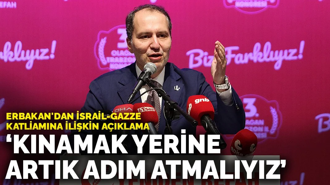 Erbakan'dan İsrail-Gazze katliamına ilişkin açıklama: Kınamak yerine artık adım atmalıyız