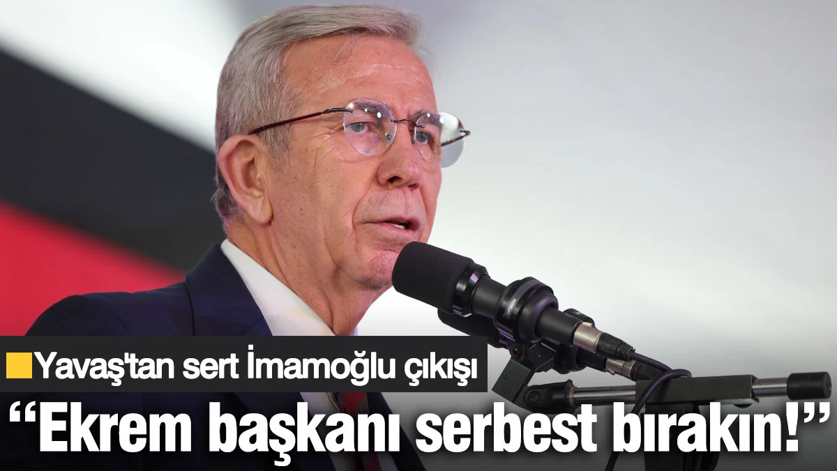 Yavaş'tan sert İmamoğlu çıkışı: Ekrem başkanı serbest bırakın!