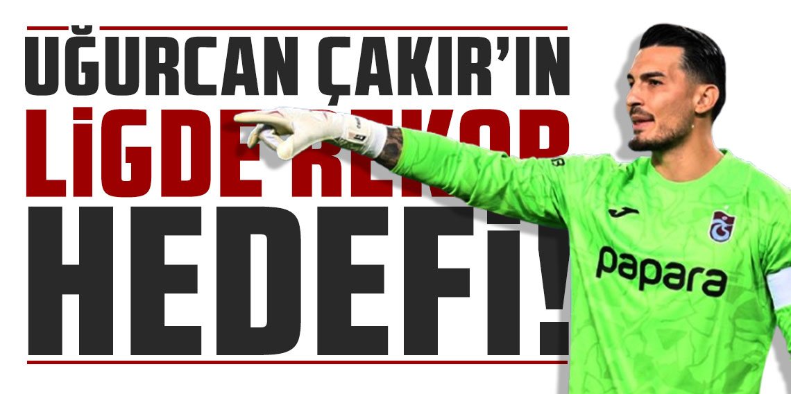 Uğurcan Çakır'ın ligde rekor hedefi!