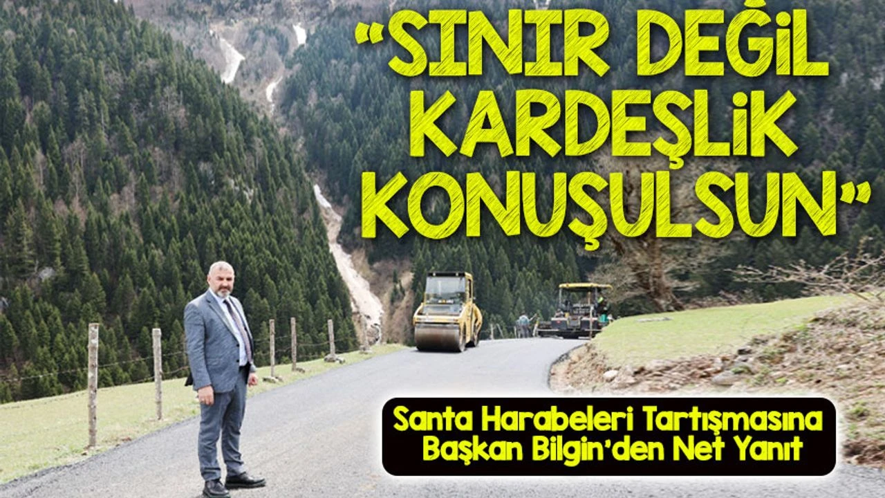 Santa Harabeleri Tartışmalarına Başkan Bilgin'den Kardeşlik Vurgusu: “Sınır Değil, Gönül Birliği Konuşulsun”
