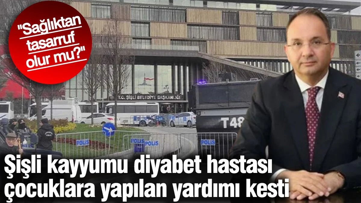 Şişli kayyumu diyabet hastası çocuklara yapılan yardımı kesti! 