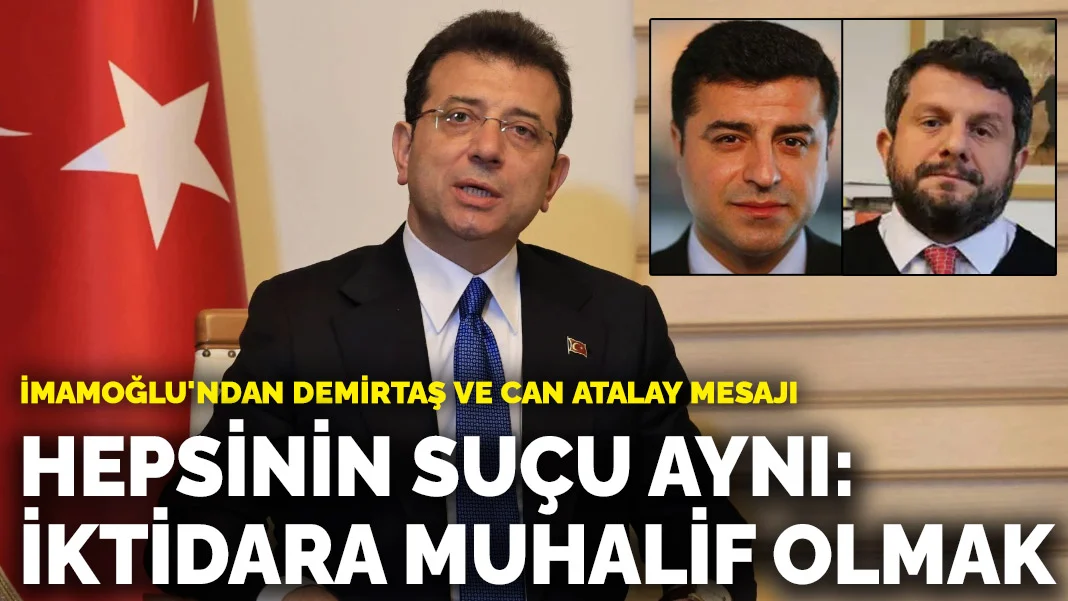 İmamoğlu'ndan Demirtaş ve Can Atalay mesajı: Hepsinin suçu aynı: İktidara muhalif olmak