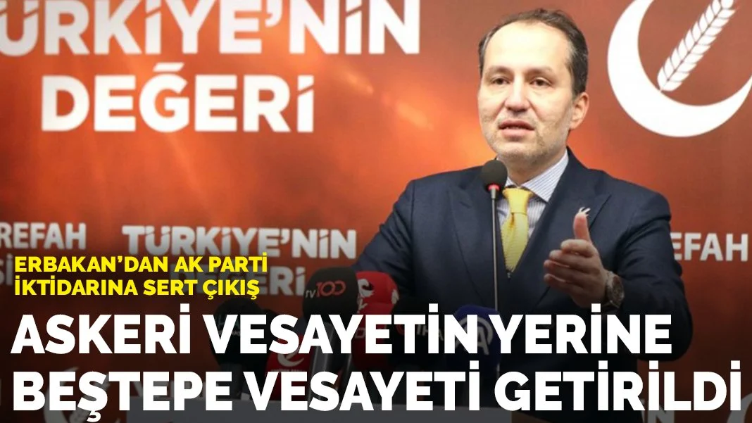 Erbakan: Askeri vesayetin yerine Beştepe vesayeti getirildi