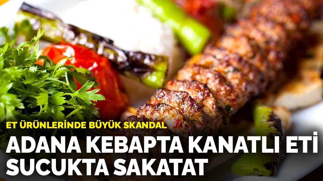 Et ürünlerinde büyük skandal: Adana kebapta kanatlı eti, sucukta sakatat