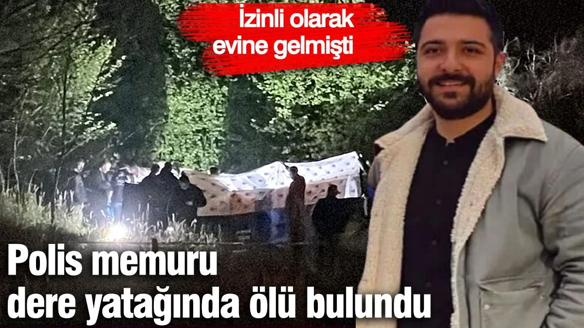 İzne Gelen Polis Memuru Dere Yatağında Ölü Bulundu