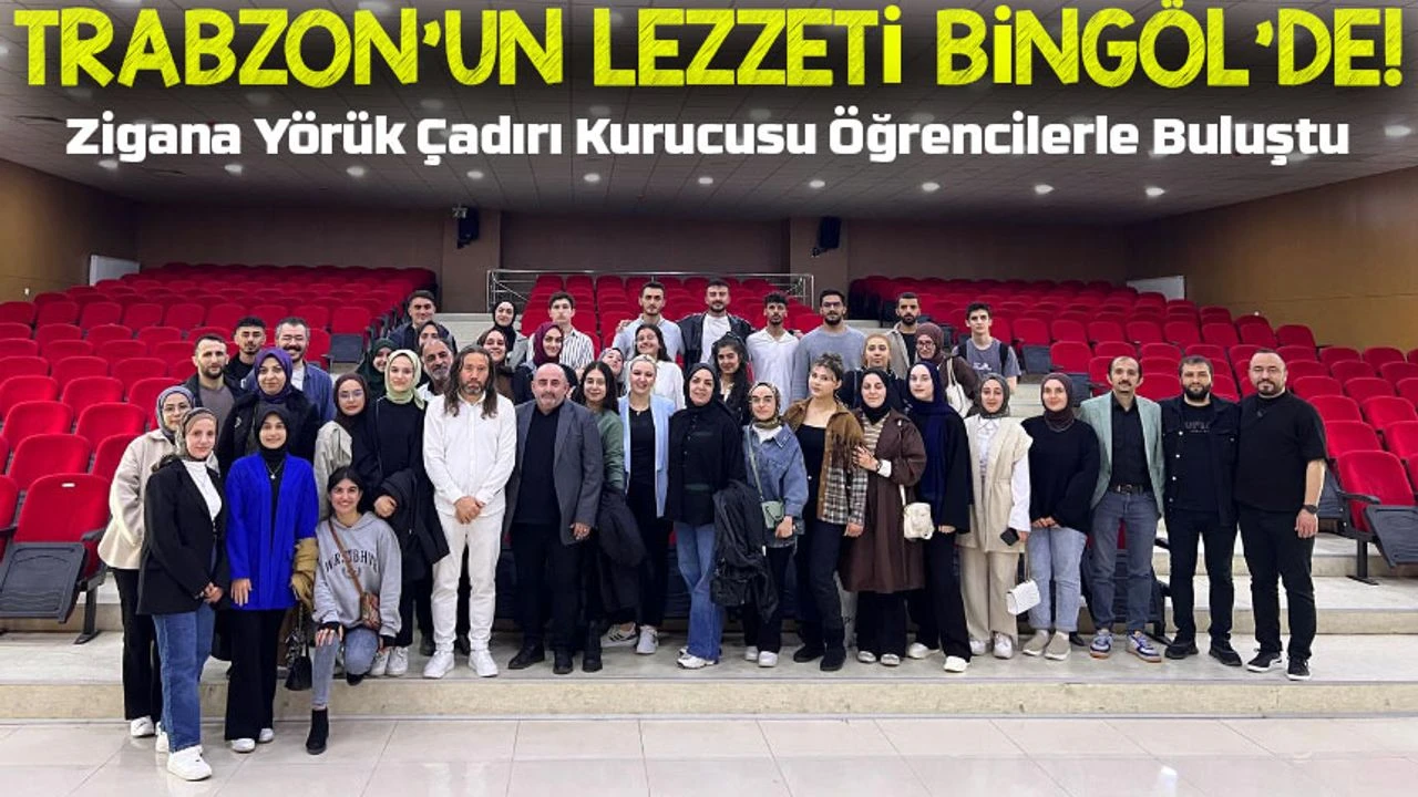 Trabzon’un Lezzeti Bingöl’de! Zigana Yörük Çadırı Kurucusu Öğrencilerle Buluştu