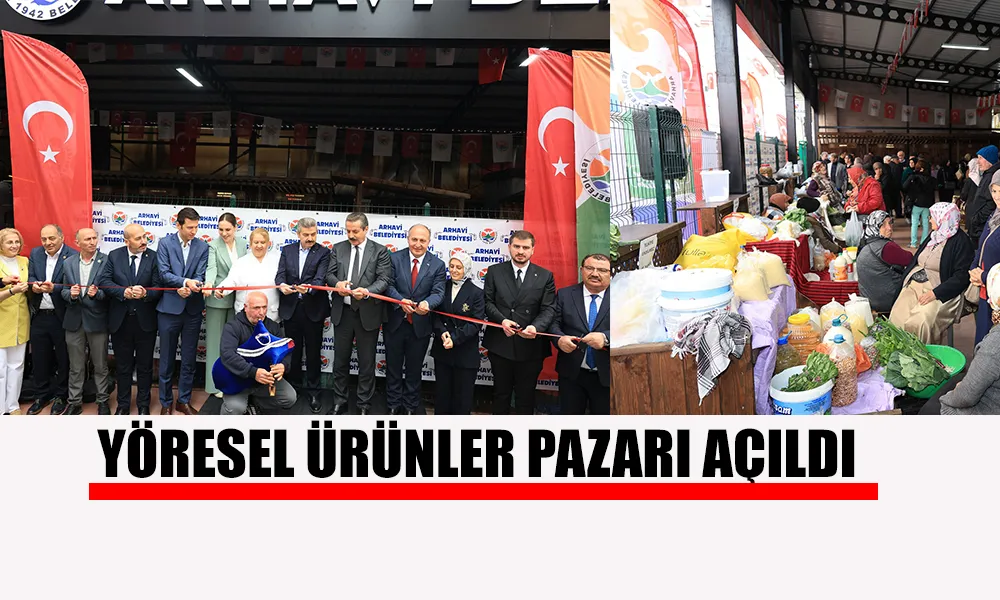 YÖRESEL ÜRÜNLER PAZARI YEPYENİ HALİYLE HİZMETE AÇILDI