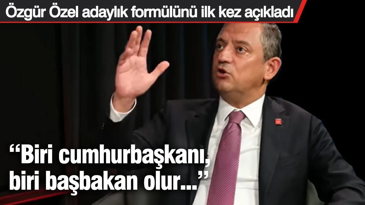Özgür Özel daha önce hiç yapmadığı adaylık formülü açıklaması! 'Biri cumhurbaşkanı olur biri başbakan'