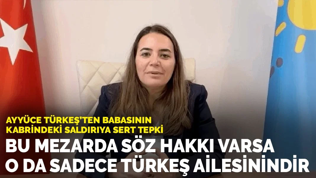 Ayyüce Türkeş’e babasının kabrinde saldırı