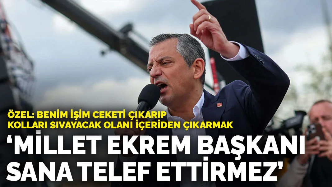 Özel: Benim işim ceketi çıkarıp kolları sıvayacak olanı içeriden çıkarmak