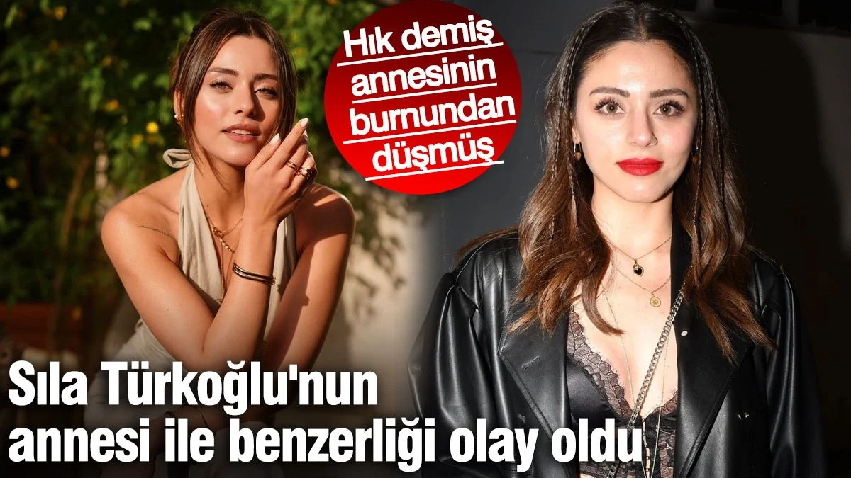 Sıla Türkoğlu'nun annesi ile benzerliği olay oldu! Hık demiş annesinin burnundan düşmüş