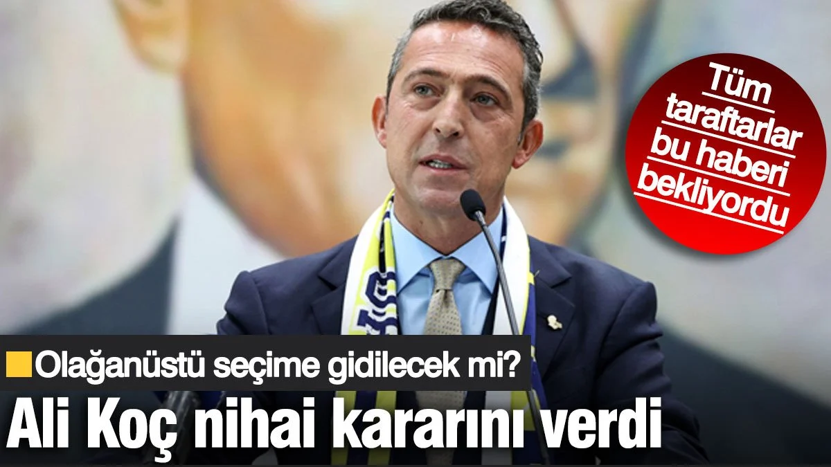 Fenerbahçe olağanüstü seçime gidecek mi? Ali Koç nihai kararını verdi