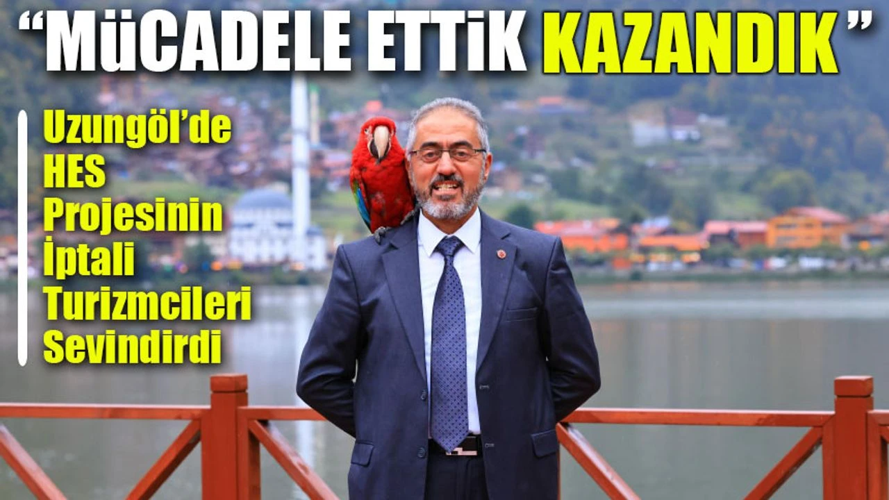 Uzungöl’de HES Projesi İptal Edildi: “Doğayı Koruduk, Geleceği Kazandık”