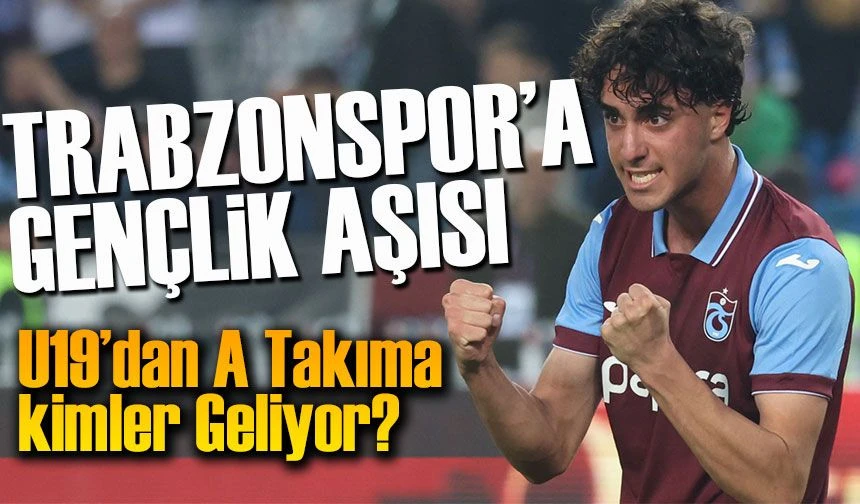 Trabzonspor'da Gençlik Rüzgârı! U19’dan A Takıma Kimler Geliyor?