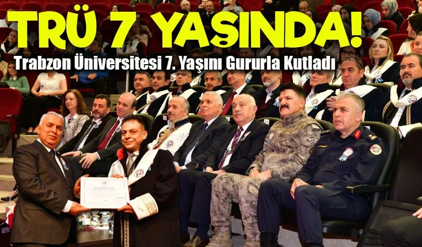 Trabzon Üniversitesi 7 Yaşında: Akademik Başarılarıyla Kentin Gururu
