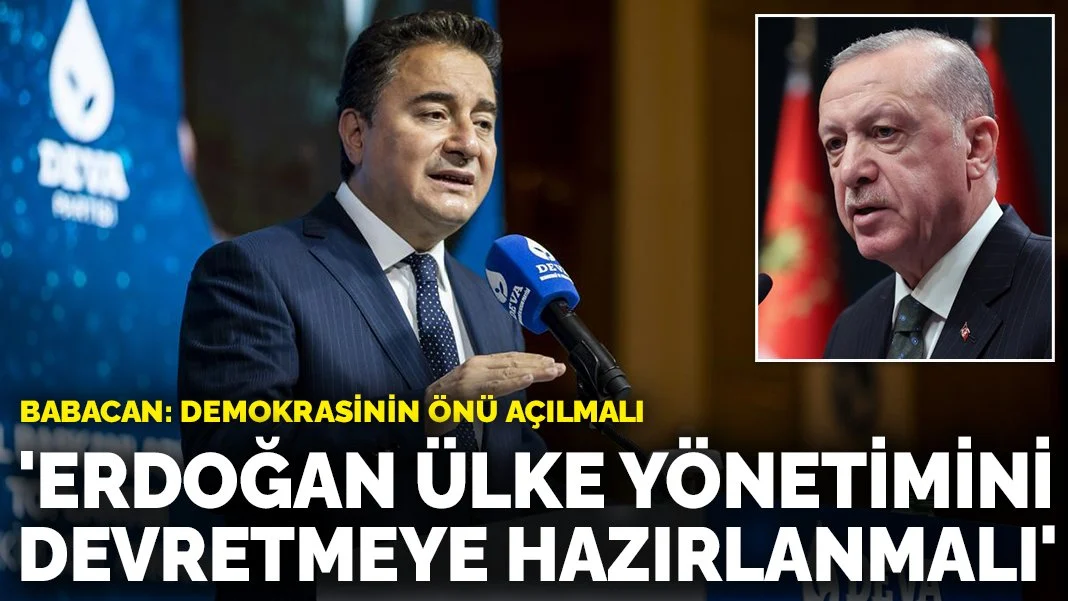 Babacan: Erdoğan ülke yönetimini devretmeye hazırlanmalı