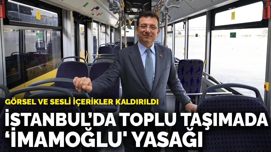 İstanbul’da toplu taşımada ‘İmamoğlu' yasağı: Görsel ve sesli içerikler kaldırıldı