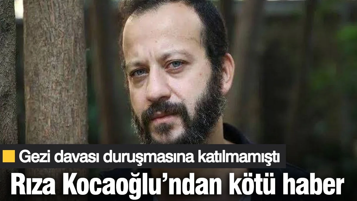 Rıza Kocaoğlu'ndan kötü haber! Gezi davası duruşmasına katılmamıştı