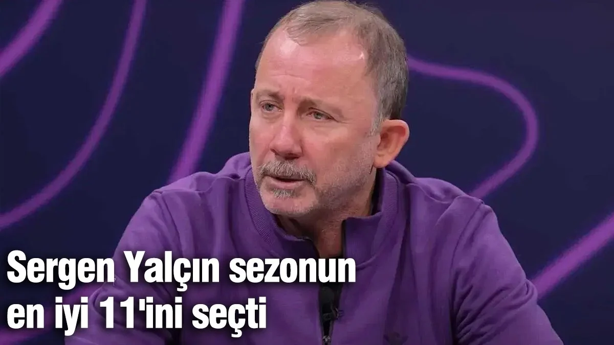 Sergen Yalçın sezonun en iyi 11'ini seçti