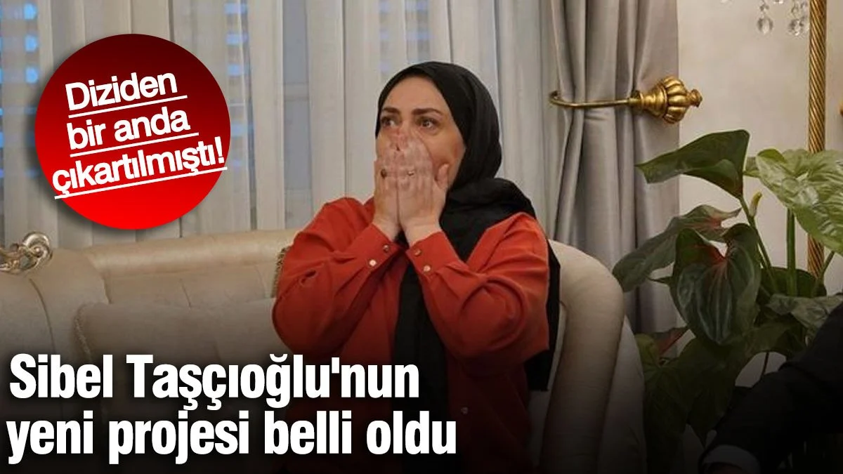 Diziden bir anda çıkartılmıştı!  Sibel Taşçıoğlu'nun yeni projesi belli oldu