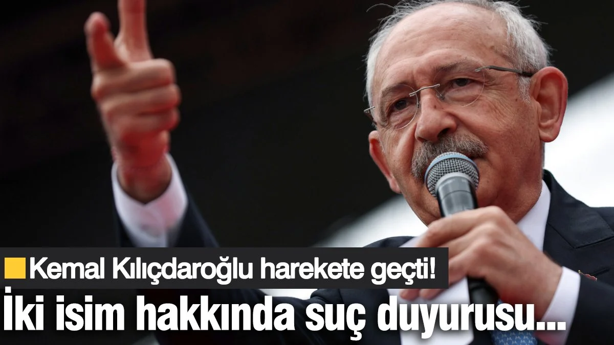 Kemal Kılıçdaroğlu harekete geçti! İki isim hakkında suç duyurusu...