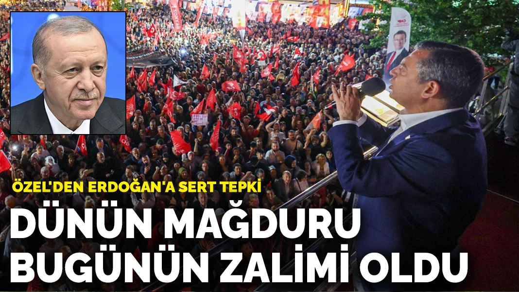 Özel'den Erdoğan'a sert tepki: Dünün mağduru bugünün zalimi oldu