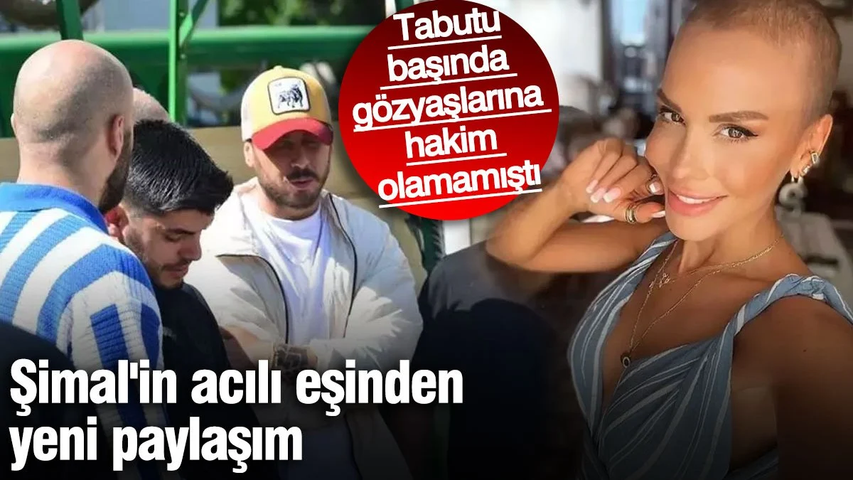 Tabutu başında gözyaşlarına hakim olamamıştı!  Şimal'in acılı eşinden yeni paylaşım