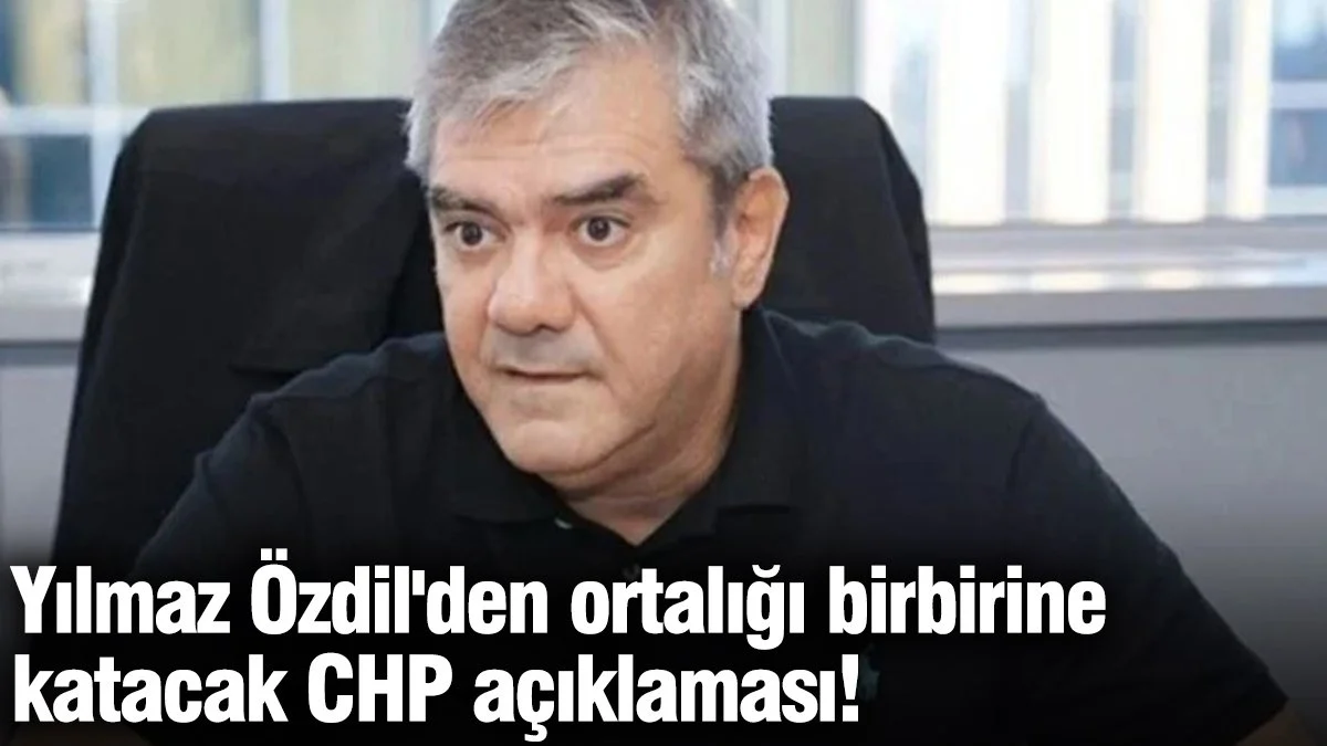 Yılmaz Özdil'den ortalığı birbirine katacak CHP açıklaması!