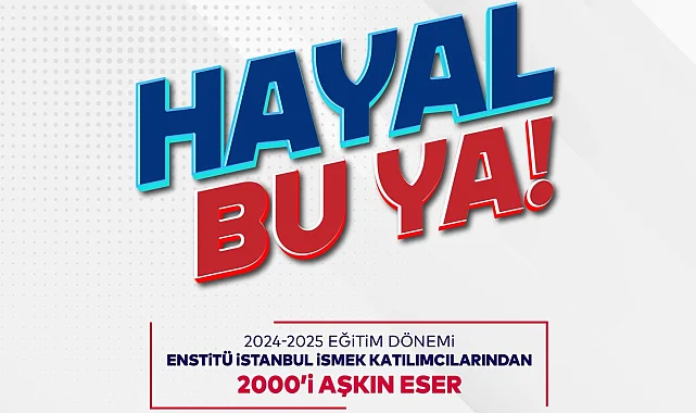 Enstitü İstanbul İSMEK’ten 'Hayal Bu Ya!' Festivali