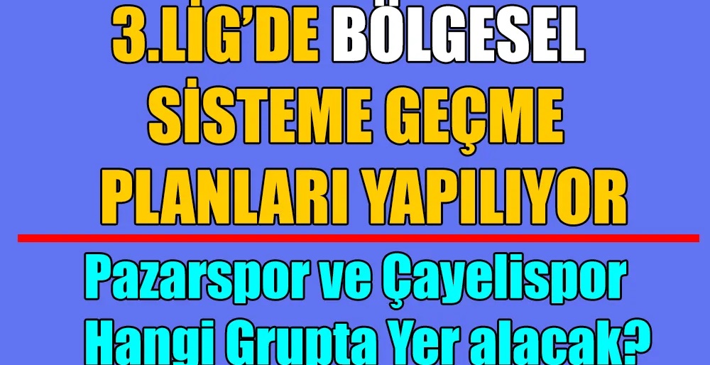 TFF 3. Lig’de Bölgesel Sistem Geliyor: Pazarspor İçin Yeni Dönem Başlıyor mu?
