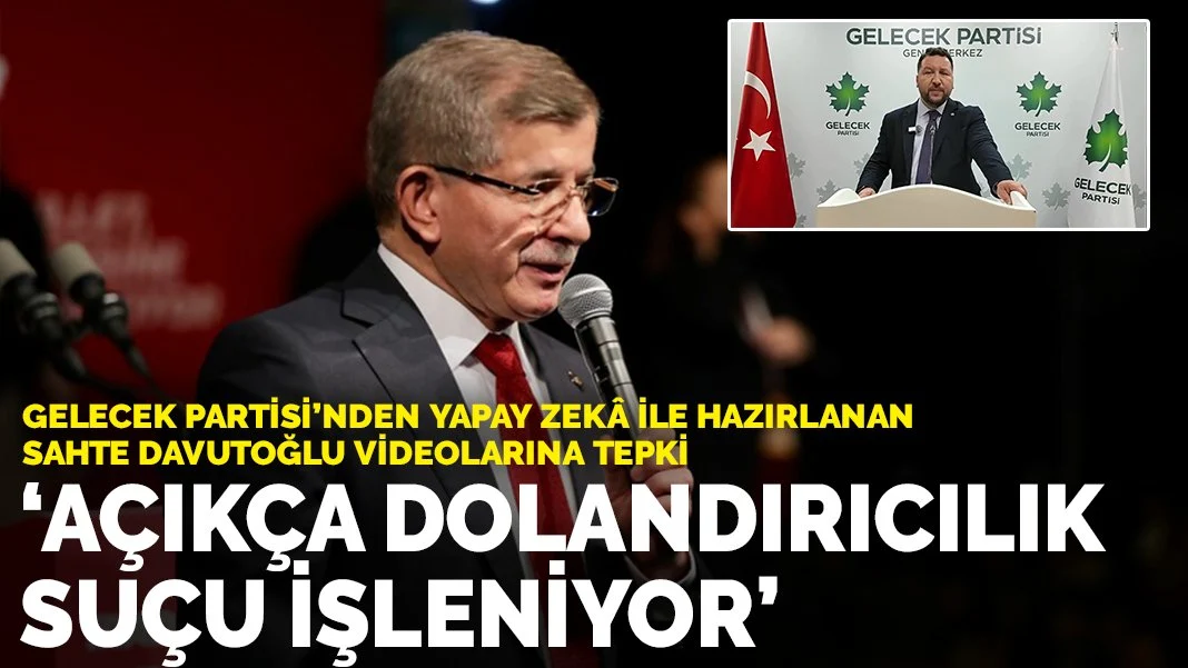 Gelecek Partisi’nden yapay zekâ ile hazırlanan sahte Davutoğlu videolarına tepki