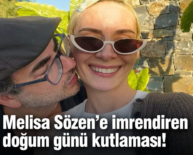 Melisa Sözen’e imrendiren doğum günü kutlaması!
