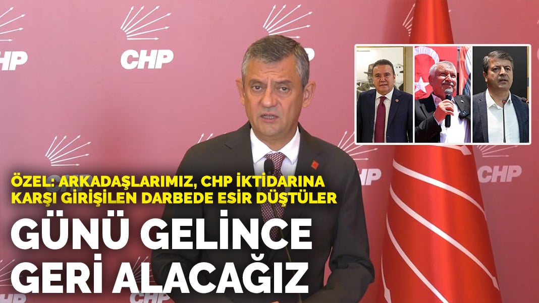 Özel: Arkadaşlarımız, CHP iktidarına karşı girişilen darbede esir düştüler...