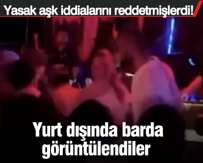 Yurt dışında barda görüntülendiler! Yasak aşk iddialarını reddetmişlerdi