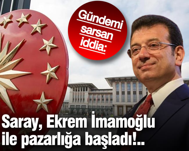 Gündemi sarsan iddia: Saray, Ekrem İmamoğlu ile pazarlığa başladı!