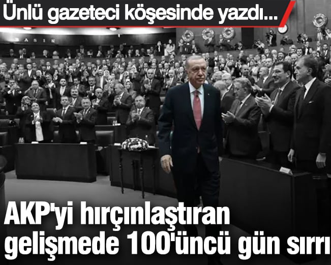 AKP'yi hırçınlaştıran gelişmede 100'üncü gün sırrı! 