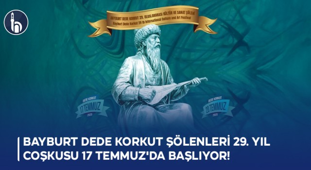Bayburt’ta Dede Korkut Coşkusu Başlıyor: 29. Uluslararası Kültür ve Sanat Şöleni 17 Temmuz’da