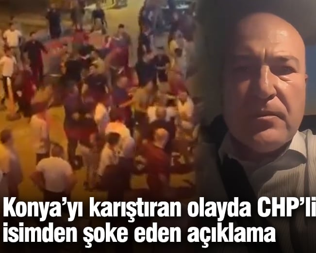 Konya’yı karıştıran olayda CHP’li isimden şoke eden açıklama