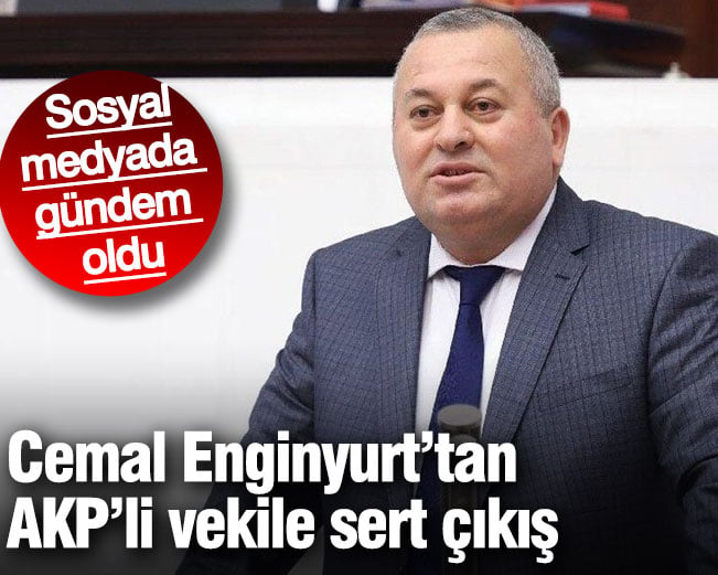 Cemal Enginyurt'tan AKP'li vekile sert çıkış. Sosyal medyada gündem oldu
