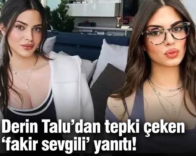 Derin Talu’dan tepki çeken ‘fakir sevgili’ yanıtı!