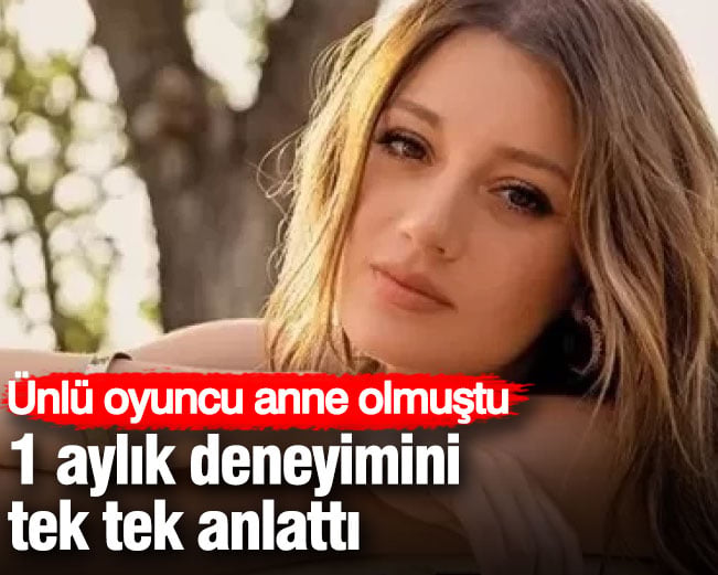 Ünlü oyuncu anne oldu 1 aylık deneyimini tek tek anlattı