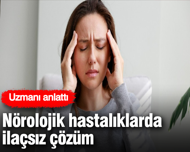  Nörolojik hastalıklarda ilaçsız çözüm! Uzmanı anlattı