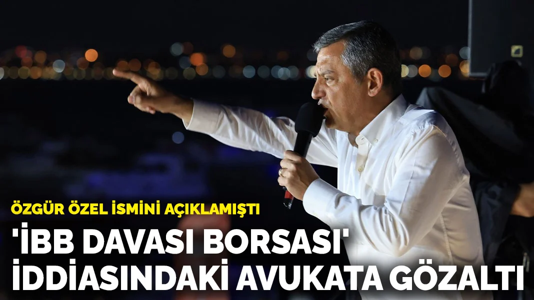 Özgür Özel ismini açıklamıştı: 'İBB davası borsası' iddiasındaki avukata gözaltı