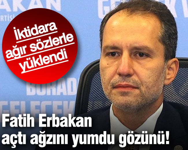 Fatih Erbakan açtı ağzını yumdu gözünü! İktidara ağır sözlerle yüklendi