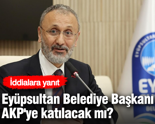 Eyüpsultan Belediye Başkanı AKP'ye katılacak mı? İddialara yanıt